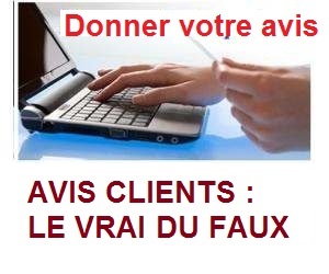 AVIS CLIENTS : LE VRAIS DU FAUX